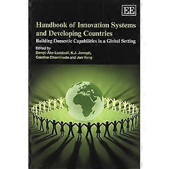 Handbook of Innovation Systems and Developing Countries Building Domestic Capabilities in a Global Setting
