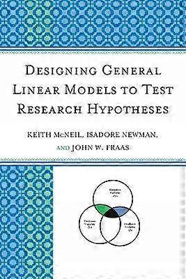 Designing General Linear Models to Test Research Hypotheses