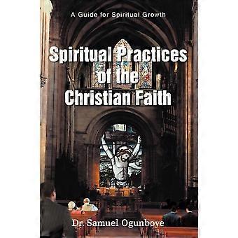 Spiritual Practices Of The Christian Faith A Guide For Spiritual Growth - Samuel Ogunboye - Paperback - en Book