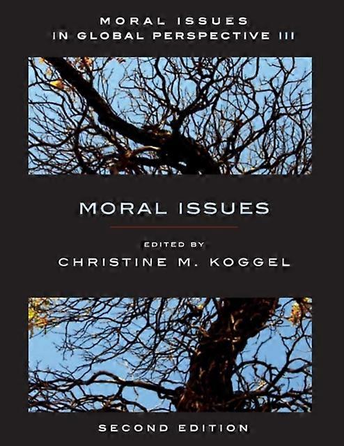 Moral Issues In Global Perspective  Volume 3 Moral Issues  Second Edition by Christine Koggel Paperback