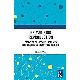 Reimagining Reproduction Essays on Surrogacy Labor and Technologies of Human Reproduction