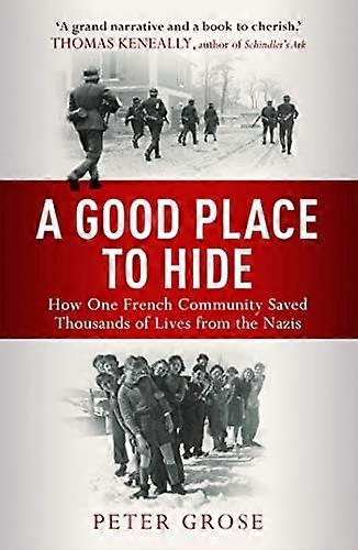 A Good Place to Hide: How One Community Saved Thousands of Lives from the Nazis In WWII