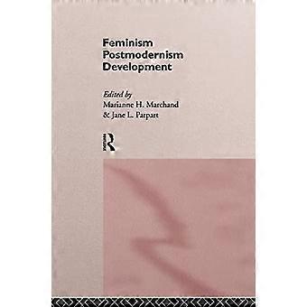 Feminismi / postmodernismi / kehitys (Routledge International Studies of Women and Place)