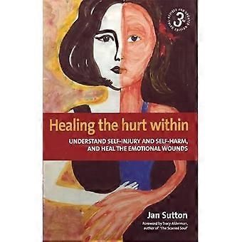 Heilung des Schmerzes im Inneren: Selbstverletzung und Selbstverletzung verstehen und die emotionalen Wunden heilen