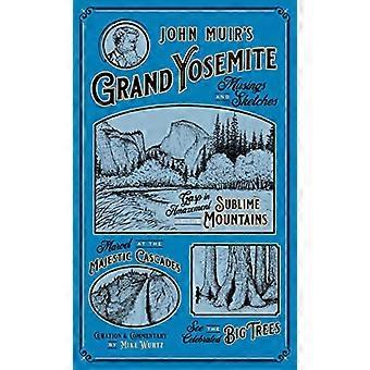 John Muir's Grand Yosemite: Grübeleien & Skizzen