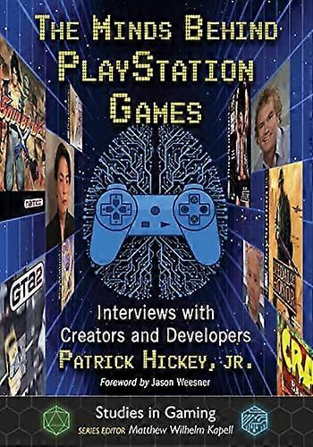 The Minds Behind PlayStation Games Interviews with Creators and Developers