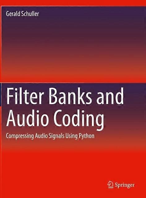Filter Banks And Audio Coding Compressing Audio Signals Using Python - Gerald Schuller - Paperback - en Book