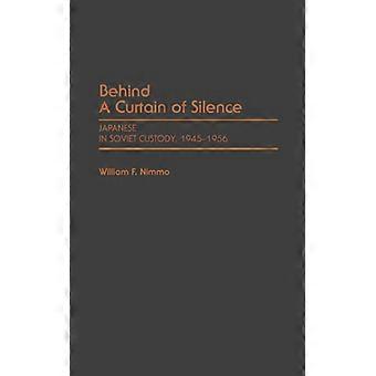 Behind A Curtain Of Silence Japanese In Soviet Custody 1945-1956 - William F. Nimmo - Hardcover - English Book - History