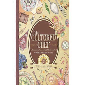 The Cultured Chef An International Guide For Kids Who Love To Cook - Workbook Ed