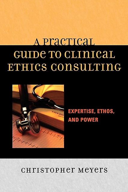 A Practical Guide To Clinical Ethics Consulting by Christopher Meyers Paperback Book