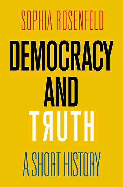 Democracy And Truth by Sophia Rosenfeld Hardback Book