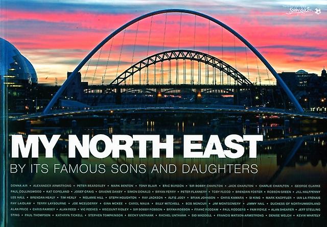 My North East By Its Famous Sons And Daughters by Kingfisher Reach Publishing Paperback