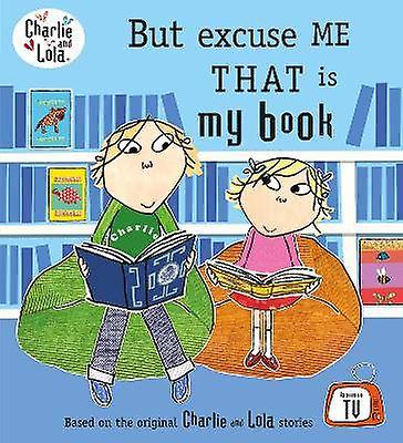 Charlie and Lola: But Excuse Me That is My Book