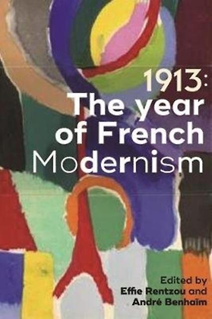 1913 The Year Of French Modernism