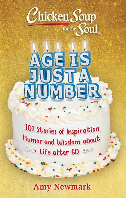 Chicken Soup For The Soul Age Is Just A Number by Amy Newmark Paperback Book