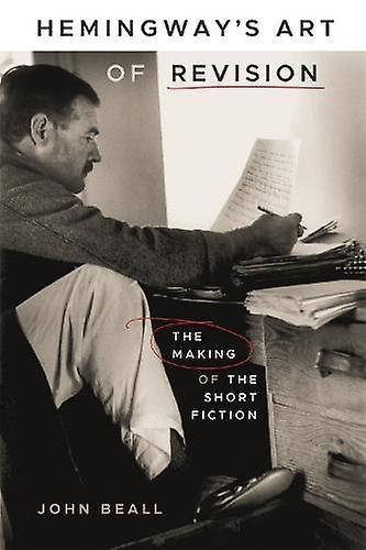Hemingways Art Of Revision by John Beall Paperback Book