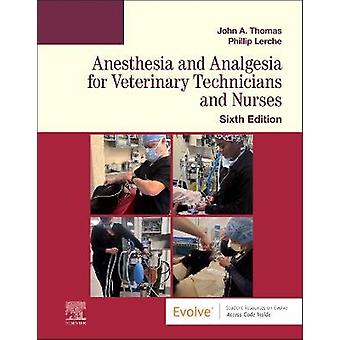 Anesthesia And Analgesia For Veterinary Technicians And Nurses - Lerche, Phillip, BVSc, PhD, DACVAA