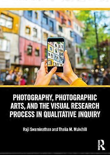 Photography Photographic Arts And The Visual Research Process In Qualitative Inq by Thalia M. Ball State University Mulvihill Paperback