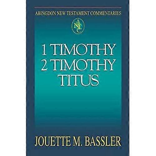 Abingdon New Testament Commentaries: 1 Timothy, 2 Timothy, Titus