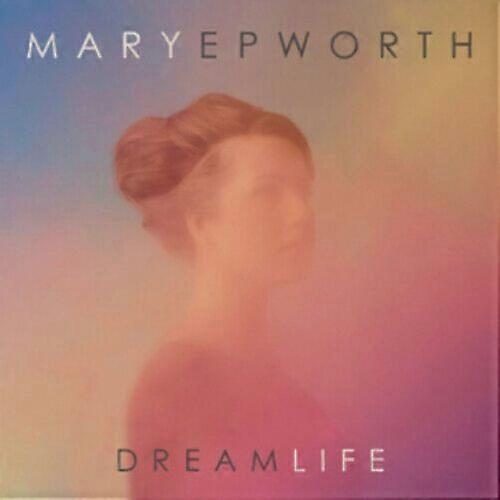Mary Epworth Dream Life CD (2012)