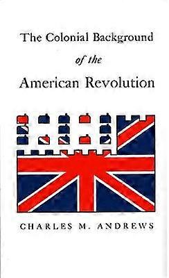 The Colonial Background of the American Revolution