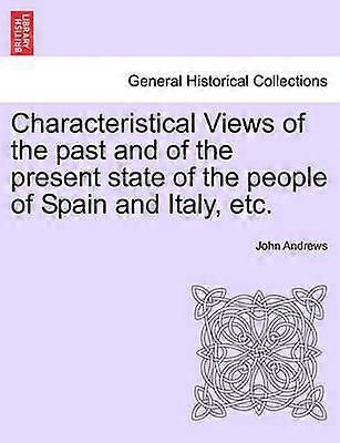 Characteristical Views of the past and of the present state of the people of Spain and Italy etc.