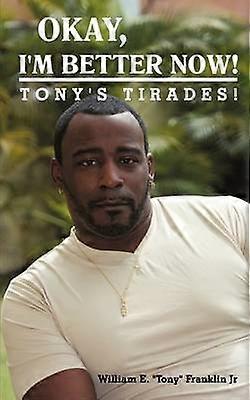 Okay I'm Better Now TONY'S TIRADES