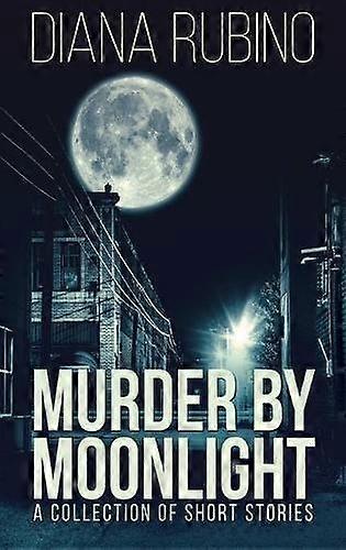 Murder By Moonlight - Diana Rubino - Anthologies (non-poetry) - Next Chapter - Hardback