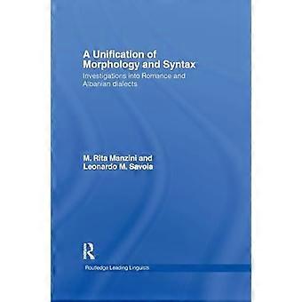 A Unification of Morphology and Syntax Investigations into Romance and Albanian Dialects
