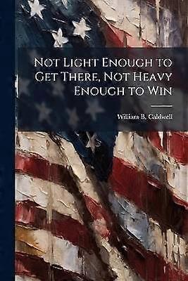 Not Light Enough to Get There Not Heavy Enough to Win