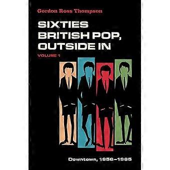 Britse popmuziek uit de jaren zestig, van buiten naar binnen: deel 1: Downtown, 1956-1965