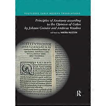Principles of Anatomy according to the Opinion of Galen by Johann Guinter and Andreas Vesalius (Routledge Early Modern Translations)