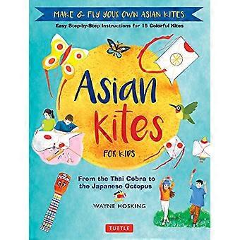 Cerfs-volants asiatiques pour enfants : Fabriquez et faites voler vos propres cerfs-volants asiatiques - Instructions faciles étape par étape pour 15 cerfs-volants colorés