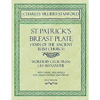 Sankt Patricks brystplade - - Hymn of the Ancient Irish - Kirke - Tekst af Cecil - Frances Alexander - Noder arrangeret for blandet - C