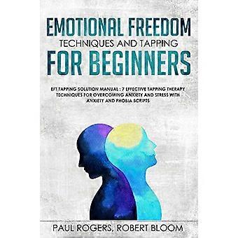 Techniken zur emotionalen Befreiung – und Klopftechniken für Anfänger: – EFT-Klopflösung – Handbuch: 7 effektive Klopftechniken zur Überwindung von Blockaden