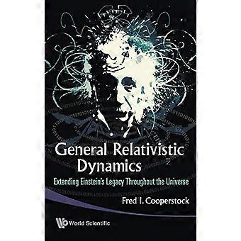YLEINEN RELATIVISTINEN DYNAMIIKKA: EINSTEIN':N PERINNÖN LAAJENTAMINEN KOKO UNIVERSUMIIN