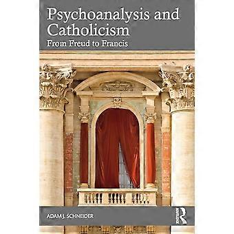 Psychoanalysis and Catholicism From Freud to Francis
