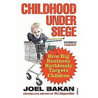Childhood Under Siege How Big Business Ruthlessly Targets Children
