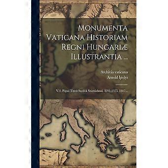 Monumenta Vaticana Historiam Regni Hungari Illustrantia. V.1. Ppai Tized-szedk - Arnold Ipolyi - Paperback - English Book - History