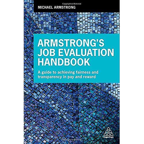 Armstrong's Job Evaluation Handbook: A Guide to Achieving Fairness and Transparency in Pay and Reward