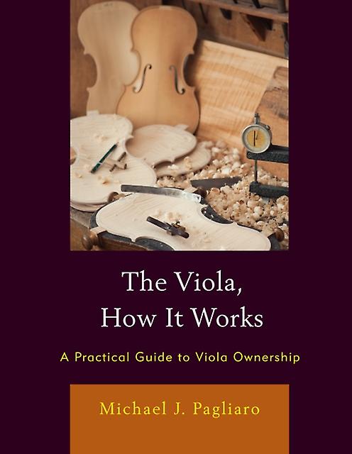 The Viola How It Works by Michael J. Pagliaro Paperback Book