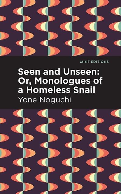 Seen And Unseen Or Monologues Of A Homeless Snail by Yone Noguchi Paperback Book