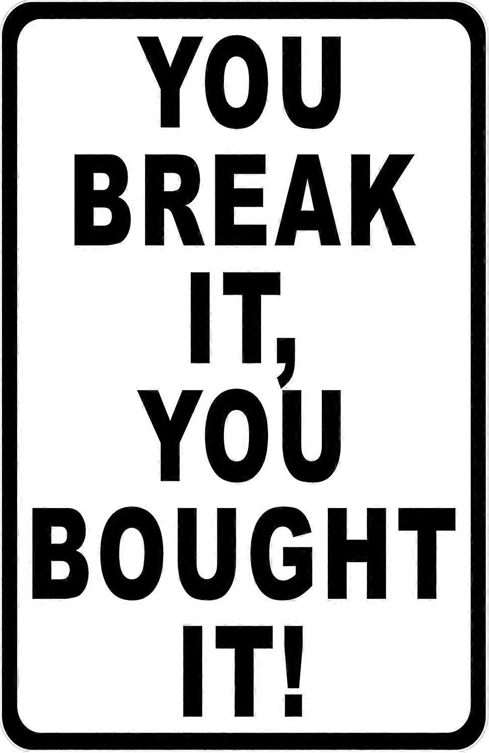 You Break It You Bought It Sign. 8x12 Metal.
