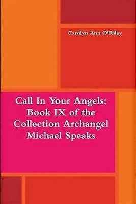 Call in Your Angels: Book Ix of the Collection Archangel Michael Speaks