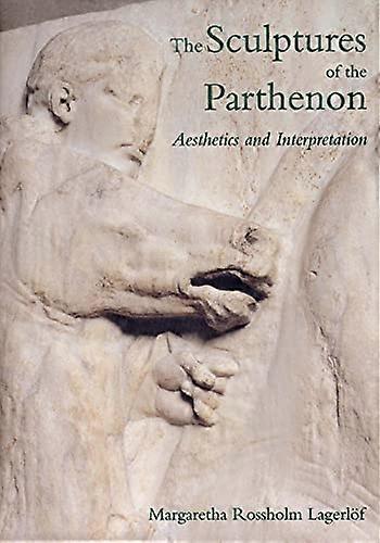 The Sculptures of the Parthenon: Aesthetics and Interpretation