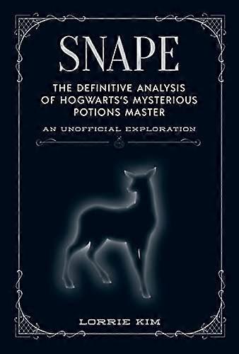 Snape: The definitive analysis of Hogwartss mysterious potions master