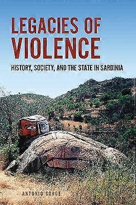 Legacies of Violence - History Society and the State in Sardinia