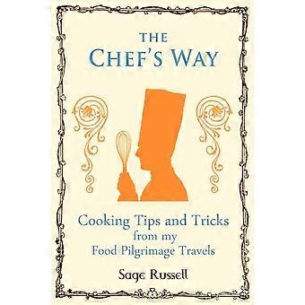 The Chef's Way Cooking Tips Tricks And Techniques From My Food Pilgrimage Travel - Sage Russell - Paperback - en Book