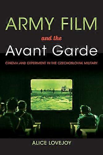Army Film and the Avant Garde: Cinema and Experiment in the Czechoslovak Military