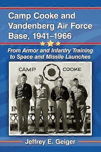Camp Cooke and Vandenberg Air Force Base 1941 1966: From Armor and Infantry Training to Space and Missile Launches